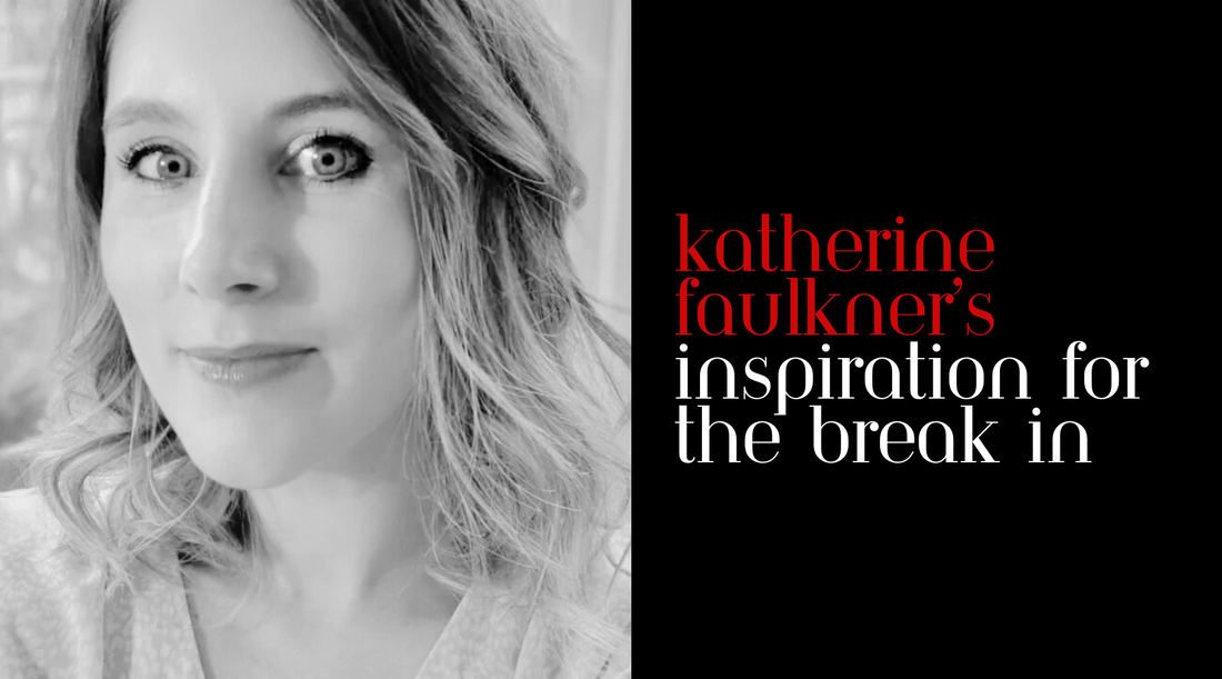 Katherine Faulkner’s Inspiration For The Break In