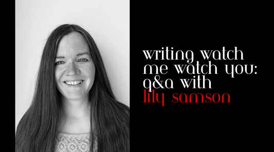 Writing Watch Me Watch You: Q&A with Lily Samson