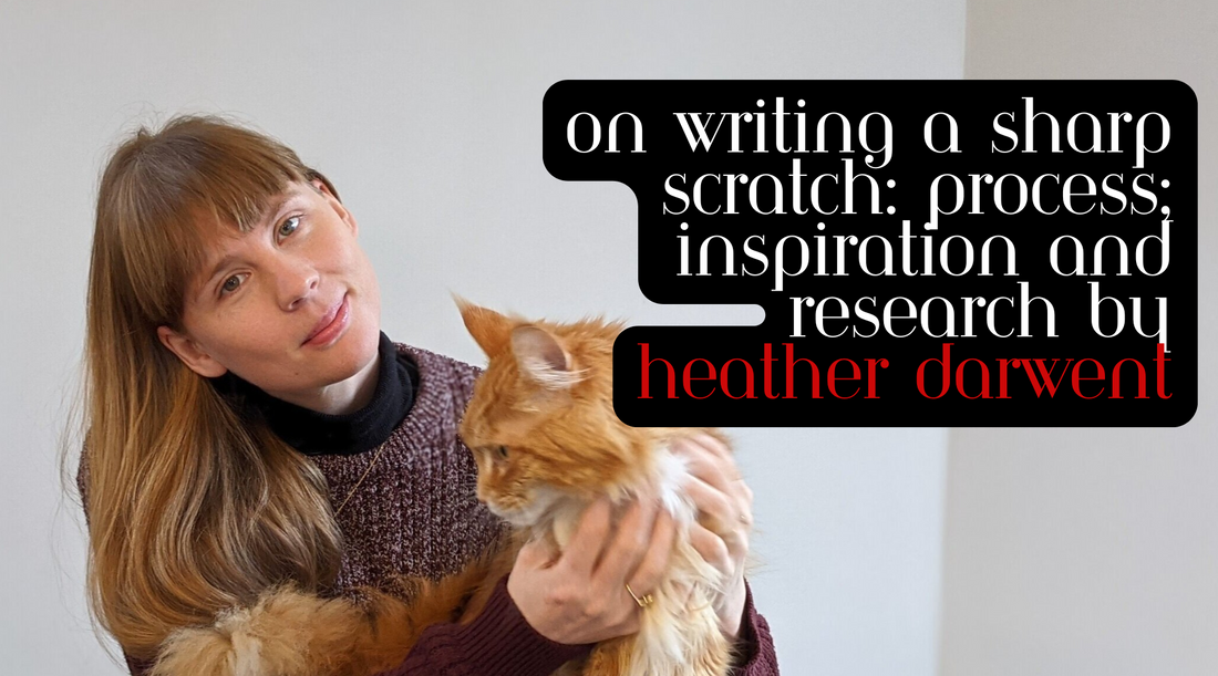 On Writing A Sharp Scratch: Process, Inspiration and Research by Heather Darwent