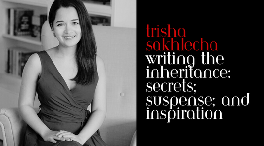 Trisha Sakhlecha on Writing The Inheritance: Secrets, Suspense, and Inspiration