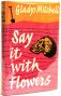 Say It With Flowers